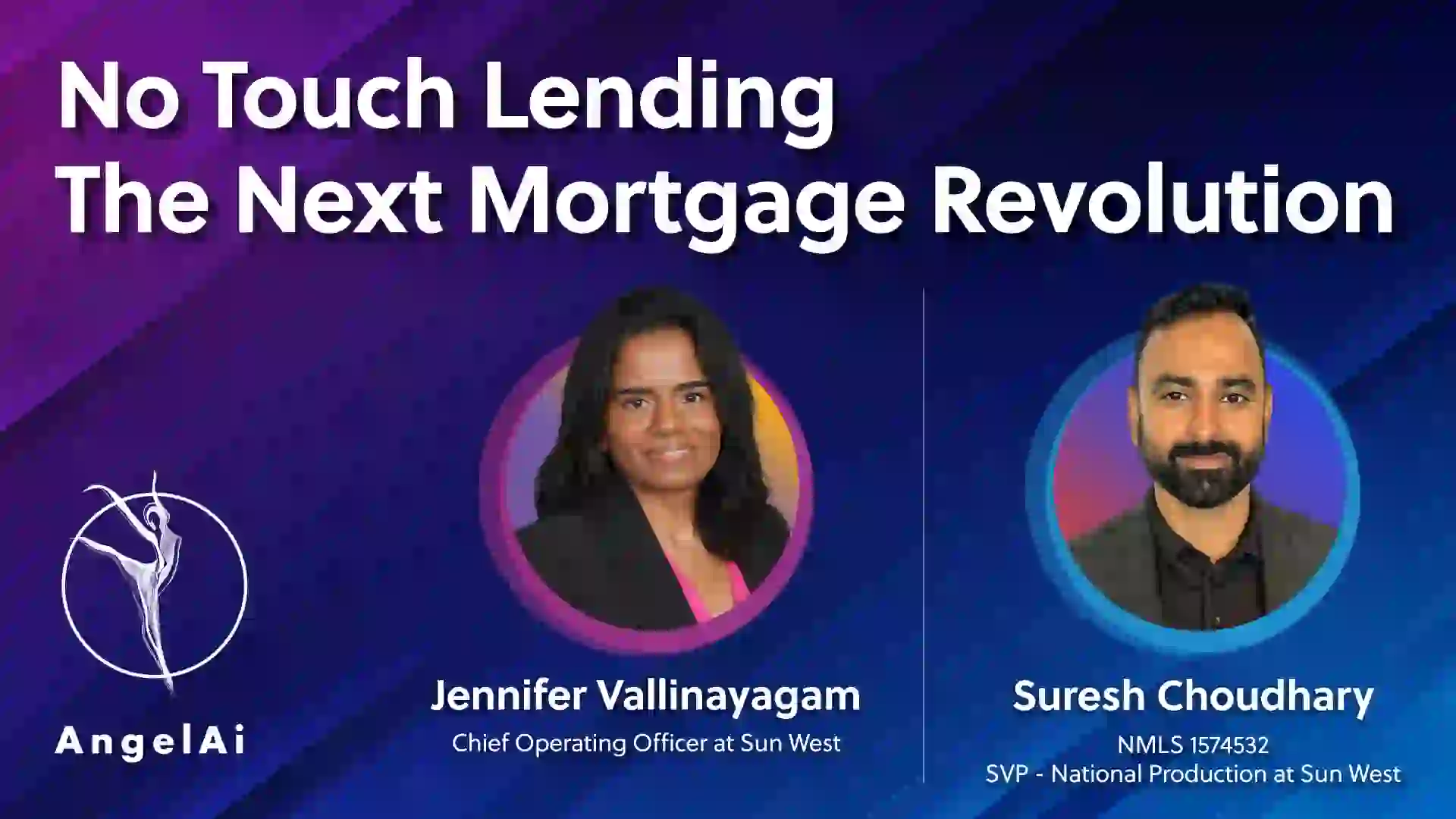 Video featuring Jennifer Vallinayagam and Suresh Choudhary discussing No Touch Lending, the next mortgage revolution powered by AngelAi.